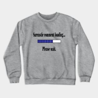 Sarcastic Comment Loading... Crewneck Sweatshirt